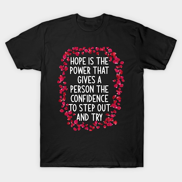 Hope is the power that gives a person the confidence to step out and try T-Shirt by zoomade